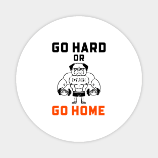 Go Hard Or Go Home Magnet